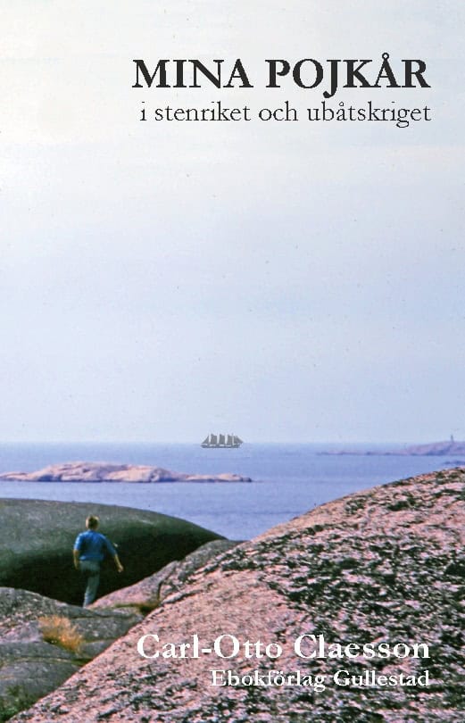 Claesson, Carl-Otto ; Claesson, Göran C-O : Mina pojkår i stenriket och ubåtskriget