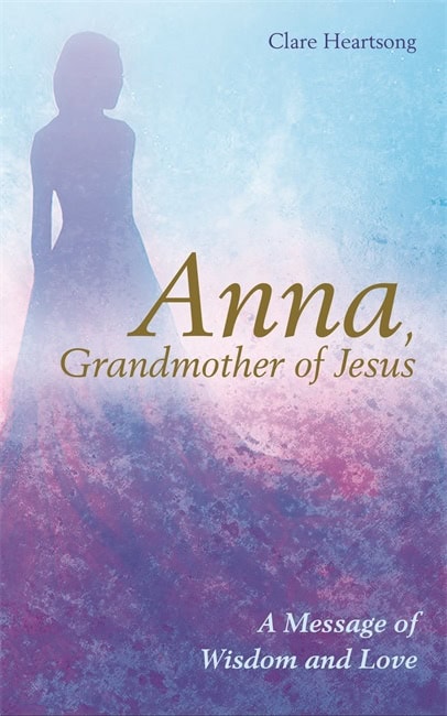 Claire Heartsong : Anna, grandmother of Jesus