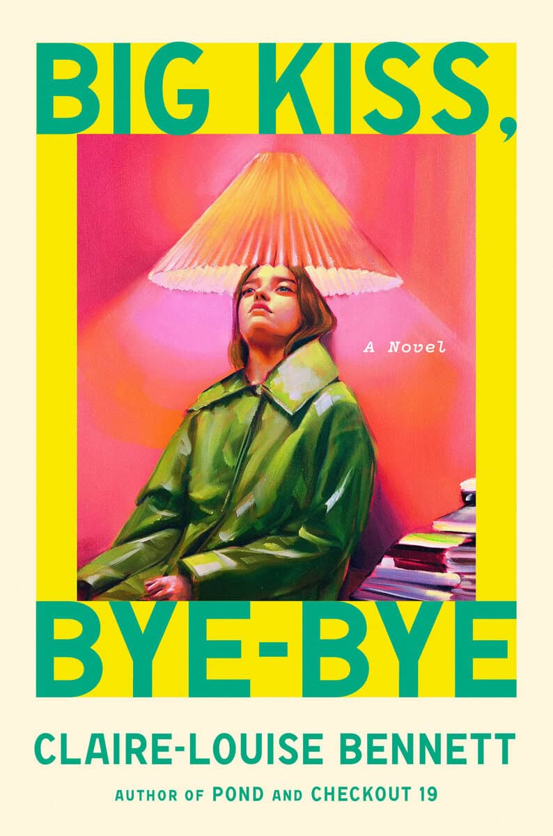 Claire-Louise Bennett : Big Kiss, Bye-Bye