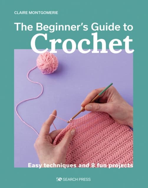 Claire Montgomerie : Beginner's Guide to Crochet, The