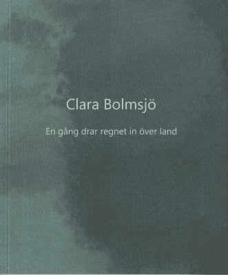 Clara Bolmsjö : En gång drar regnet in över land