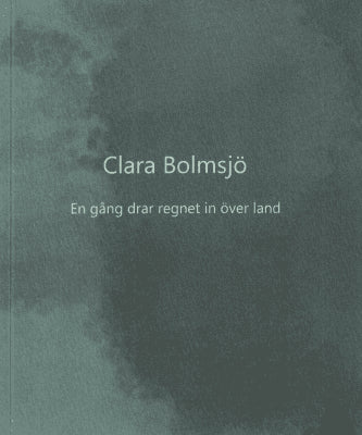 Clara Bolmsjö : En gång drar regnet in över land