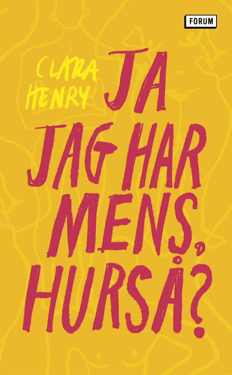 Clara Henry : Ja jag har mens, hurså?