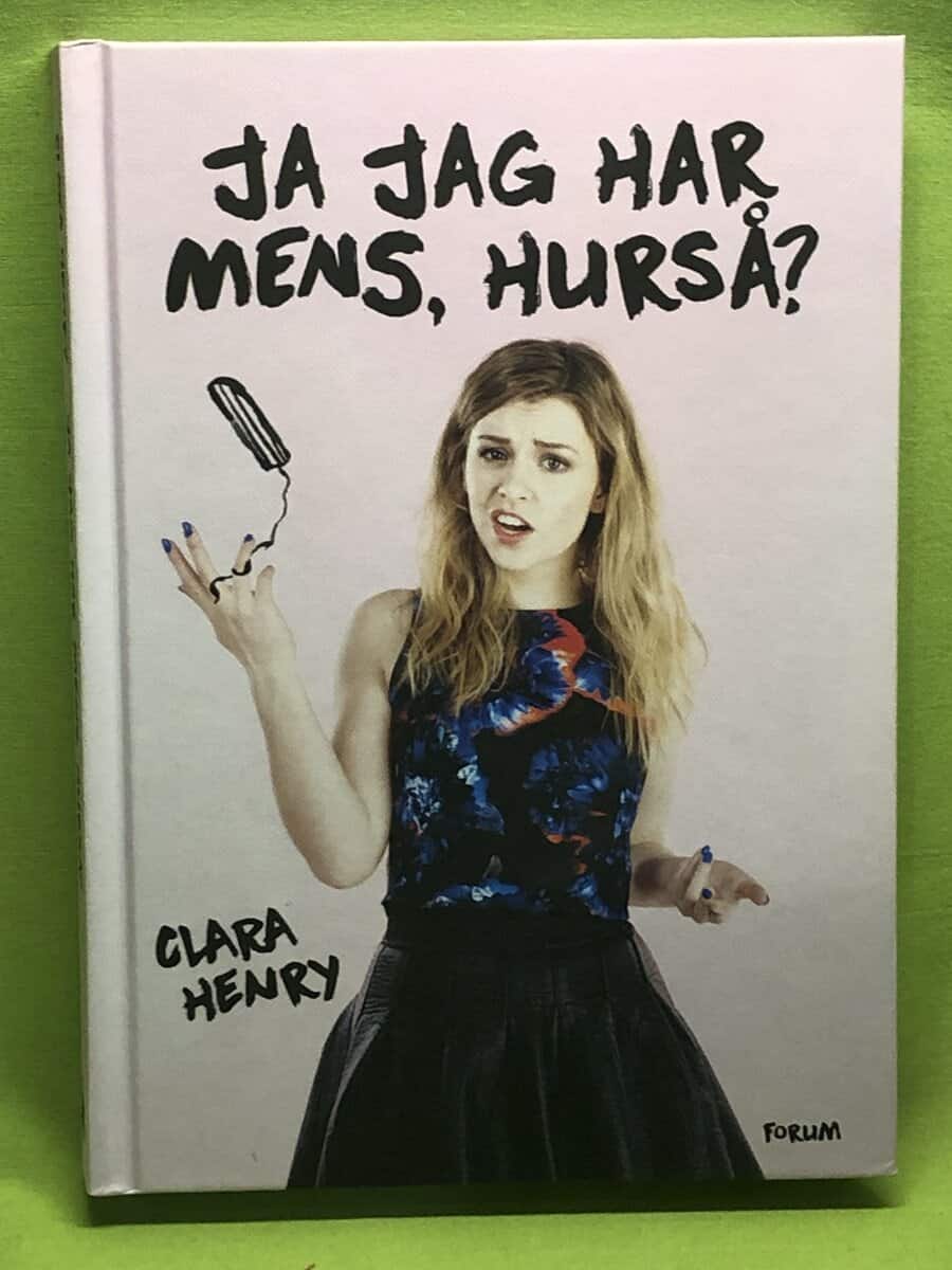 Clara Henry : Ja jag har mens, hurså?