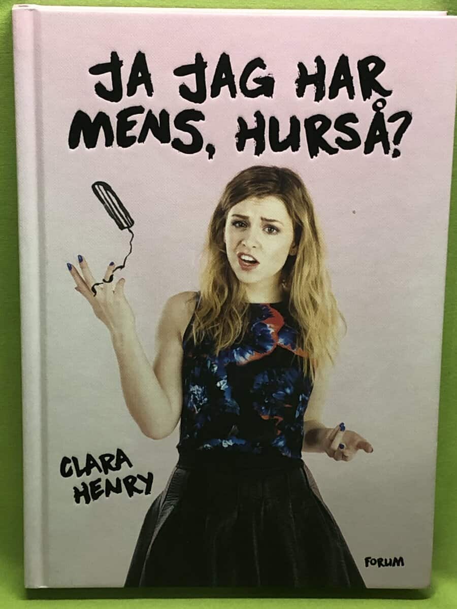 Clara Henry : Ja jag har mens, hurså?