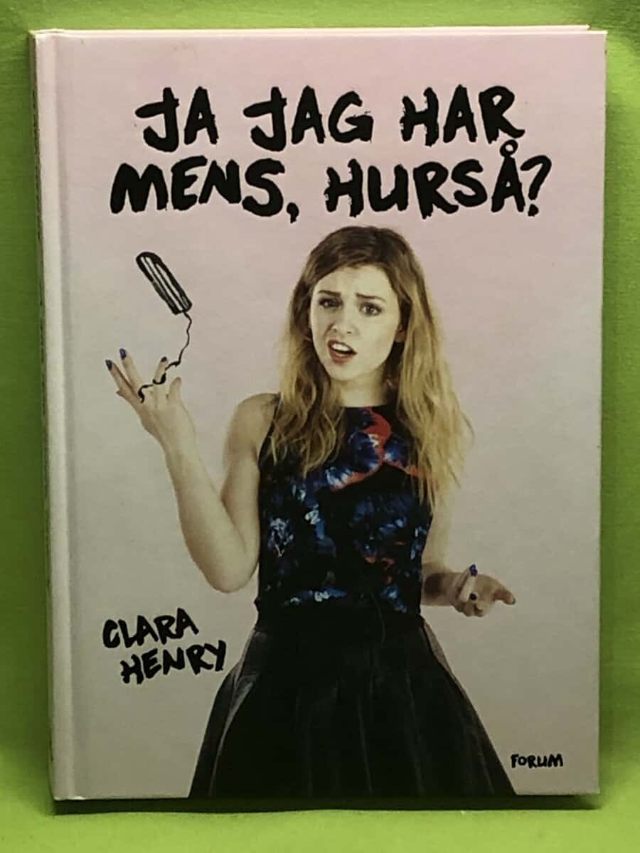 Clara Henry : Ja jag har mens, hurså?