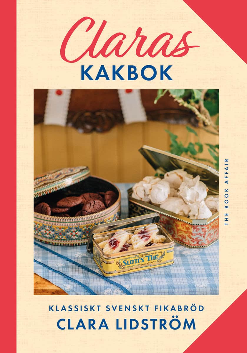 Clara Lidström : Claras kakbok : Klassiskt svenskt fikabröd