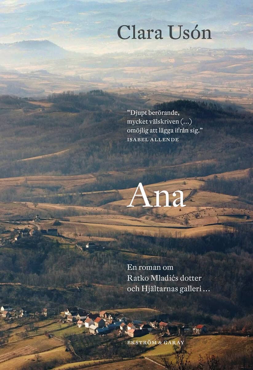 Clara Usón : Ana : en roman om Ratko Mladićs dotter och hjältarnas galler