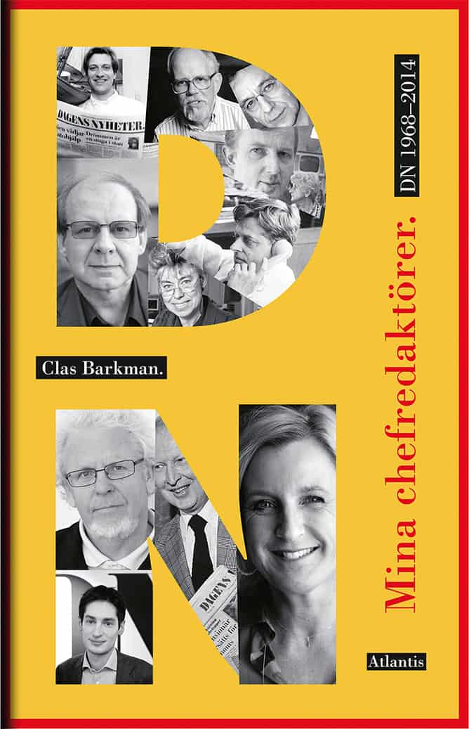 Clas Barkman : Mina chefredaktörer : DN 1968-2014