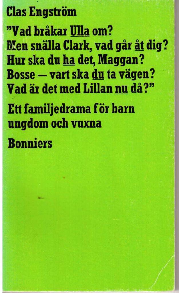 Clas Engström : 'Vad bråkar Ulla om?' osv. Ett familjedrama för barn, ungdom och vuxna