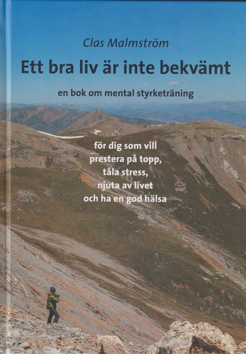 Clas Malmström : Ett bra liv är inte bekvämt : en bok om mental styrketräning
