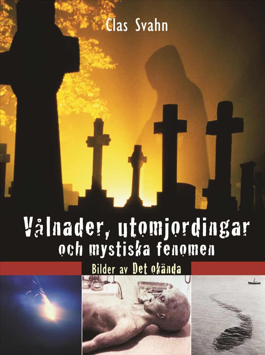 Clas Svahn : Vålnader, utomjordingar och mystiska fenomen : bilder av det okända