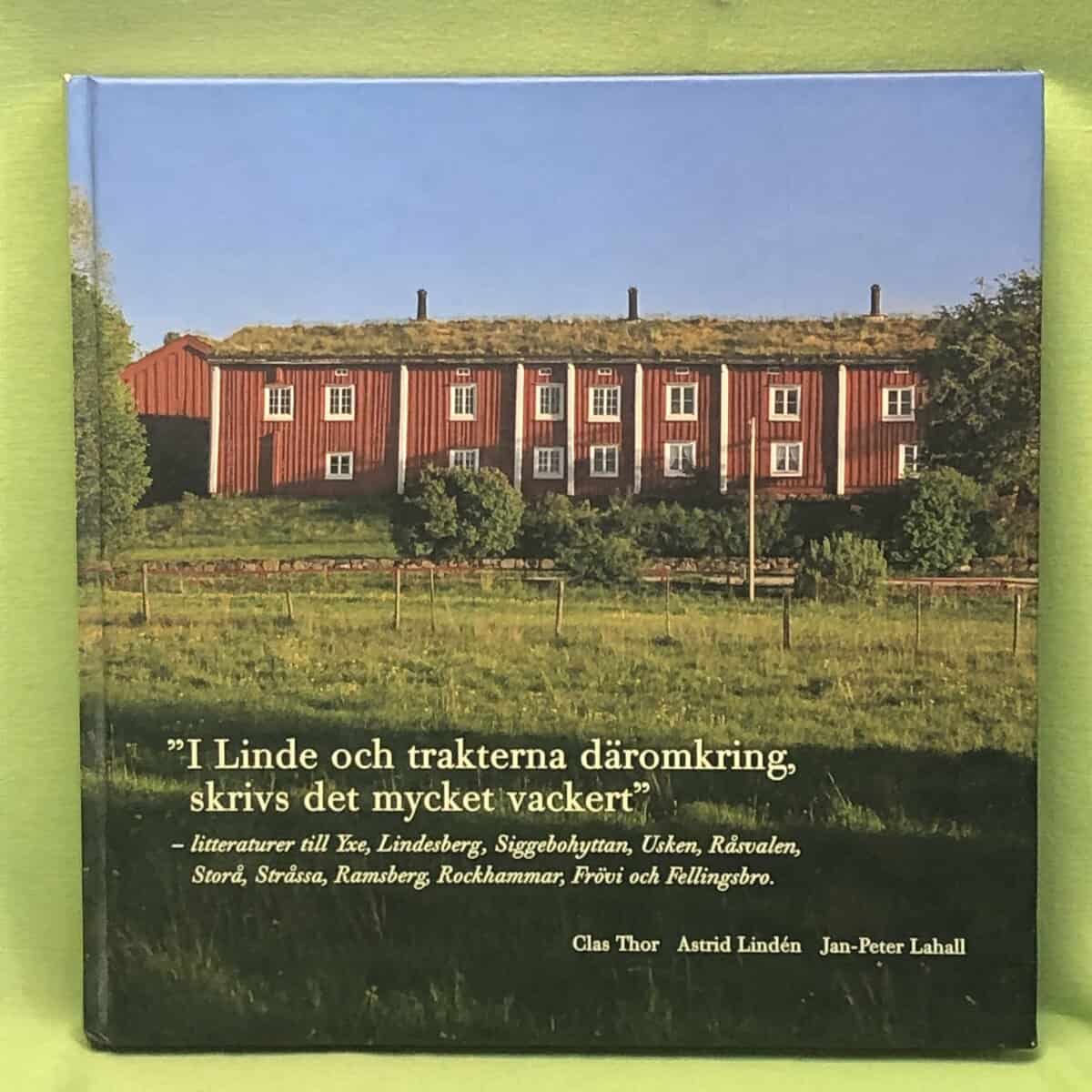 Clas Thor : 'I Linde och trakterna däromkring, skrivs det mycket vackert' litteraturer till Yxe, Lindesberg, Siggebohyttan, Usken, Råsvalen, Storå, Stråssa, Ramsberg, Rockhammar, Frövi och Fellingsbro