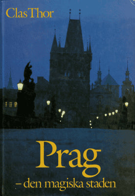 Clas Thor : Prag, den magiska staden