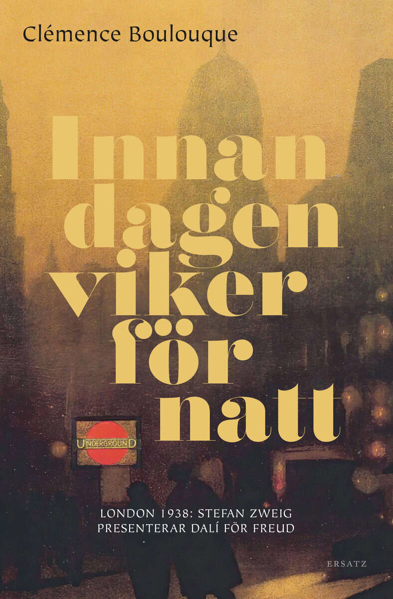 Clémence Boulouque : Innan dagen viker för natt : London 1938: Stefan Zweig presenterar Dalí för Freud