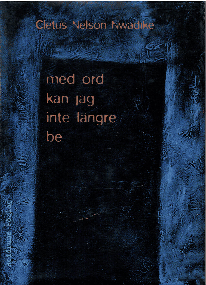 Cletus Nelson Nwadike : Med ord kan jag inte längre be