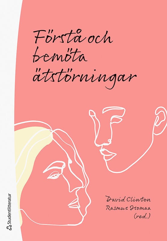 Clinton, David ; Isomaa, Rasmus ; Birgegård, Andreas ; Bulik, Cynthia ; Forsén Mantilla, Emma ; Forsman, Helena ; Kihlander, Hanna ; Leppä, Virpi ; Levallius, Johanna ; Molin, Maja ; Monell, Elin ; af Sandeberg, Anna-Maria ; Sandell, Fredrika ; Wallin, Ulf : Förstå och bemöta ätstörningar