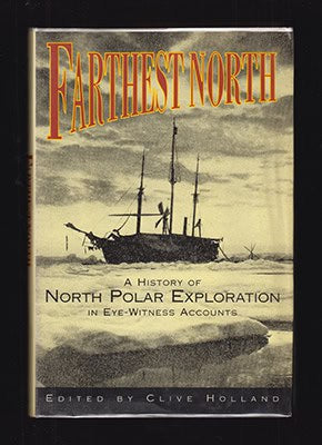 Clive Holland : Farthest North. A History of North Polar Explorations in Eye-witness Accounts