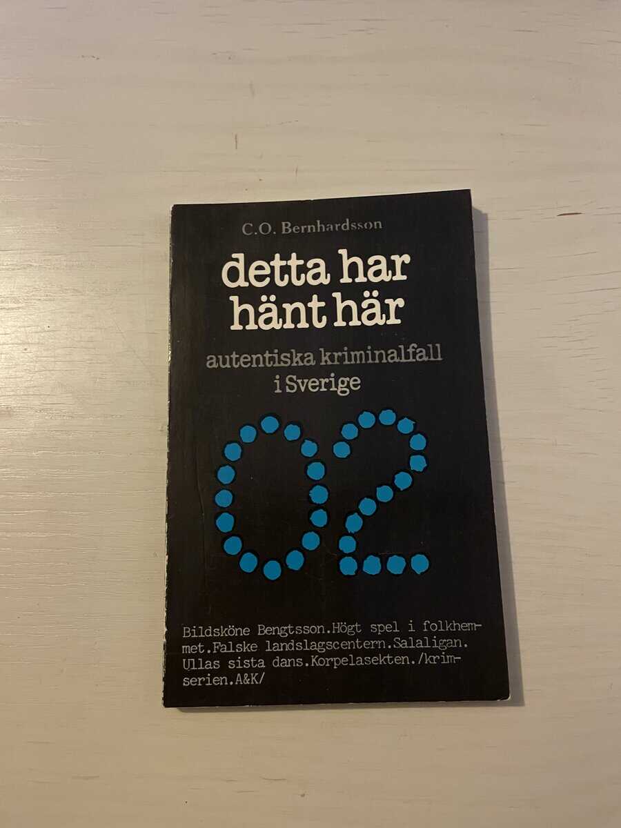 C.O. Bernhardsson : Det har hänt här del II (2) - Autentiska kriminalfall i Sverige