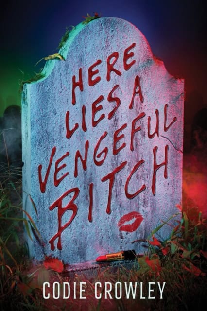 Codie Crowley : Here Lies a Vengeful Bitch