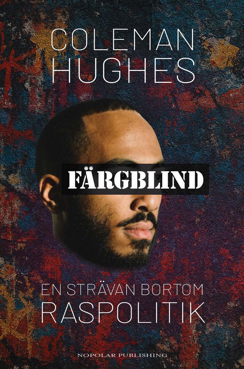 Coleman Hughes : Färgblind : en strävan bortom raspolitik
