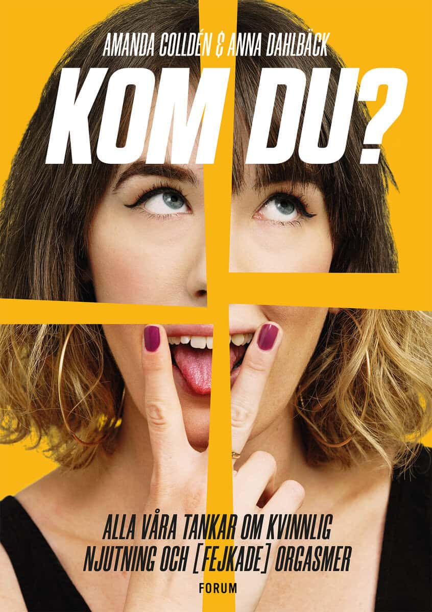 Colldén, Amanda ; Dahlbäck, Anna : Kom du? : alla våra tankar om kvinnlig njutning och (fejkade) orgasmer