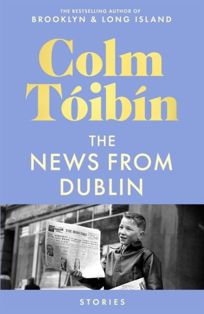 Colm Toibin : The news from Dublin