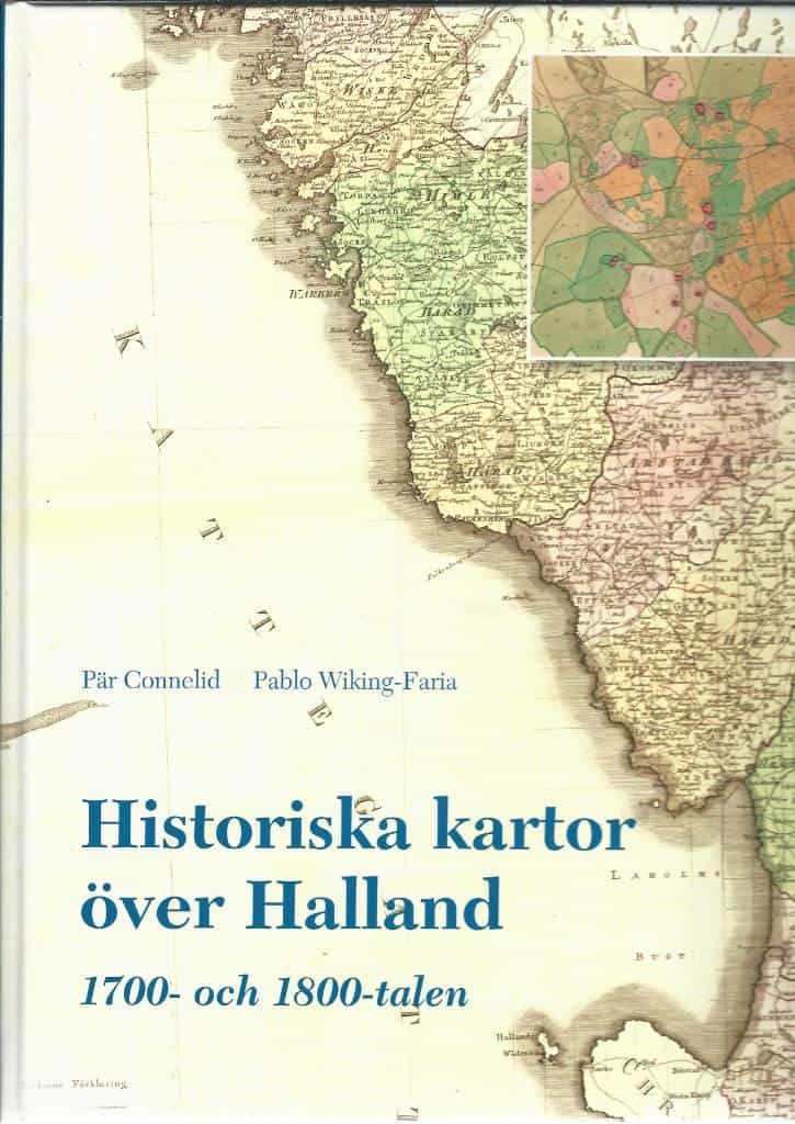 Connelid, Pär ; Wiking-Faria, Pablo ; Hallands kulturhistoriska museum : Historiska kartor över Halland