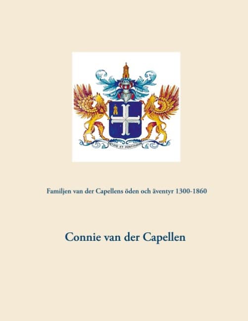 Connie van der Capellen : Familjen van der Capellens öden och äventyr 1300-1860