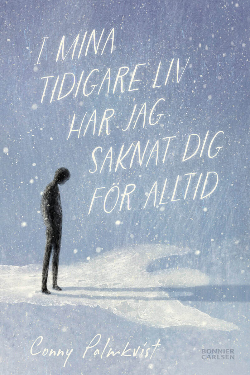 Conny Palmkvist : I mina tidigare liv har jag saknat dig för alltid