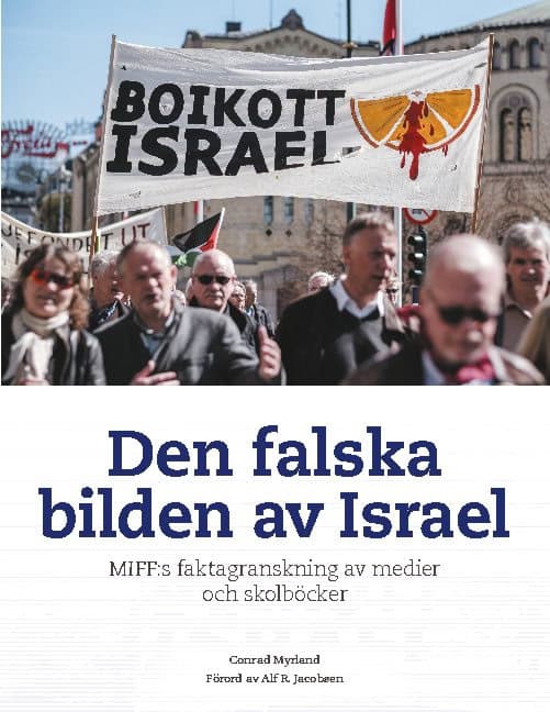 Conrad Myrland : Den falska bilden av Israel : MIFF:s faktagranskning av medier och skolböcker