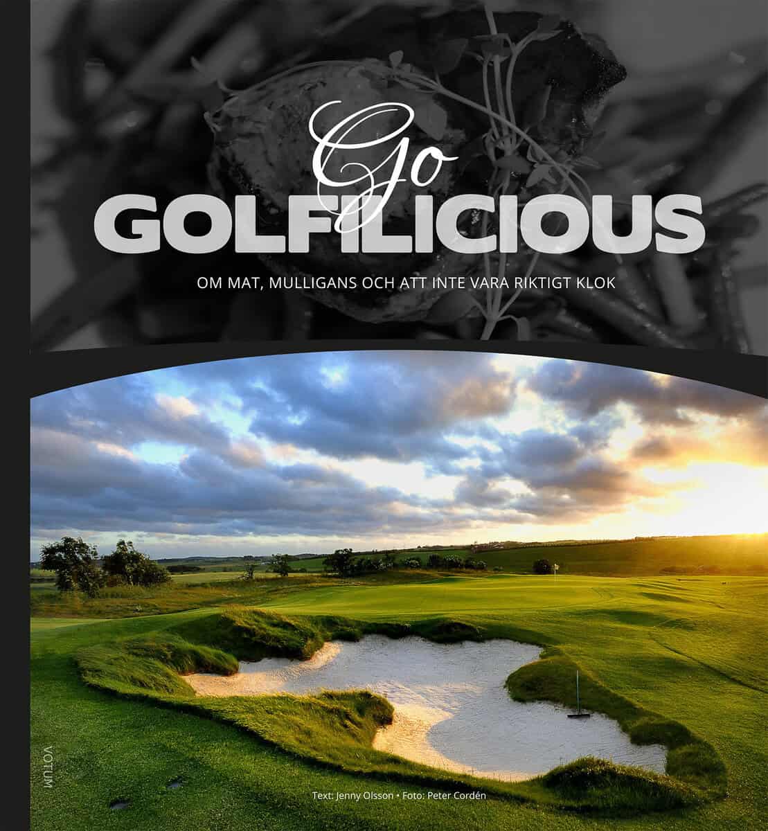 Cordén, Peter ; Olsson, Jenny : Go Golfilicious : om mat, mulligans och att inte vara riktigt klok