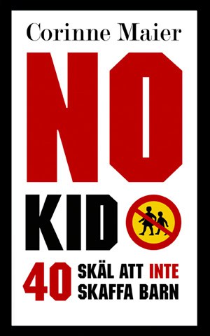 Corinne Maier : No Kid : 40 skäl att inte att skaffa barn