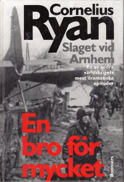 Cornelius Ryan : En bro för mycket Slaget vid Arnhem, En av andra världskrigets mest dramatiska episoder