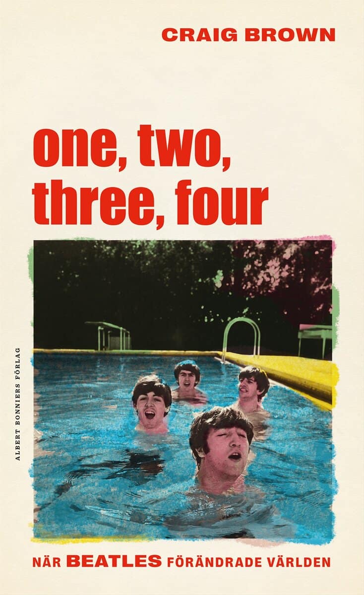 Craig Brown : One, two, three, four – När Beatles förändrade världen