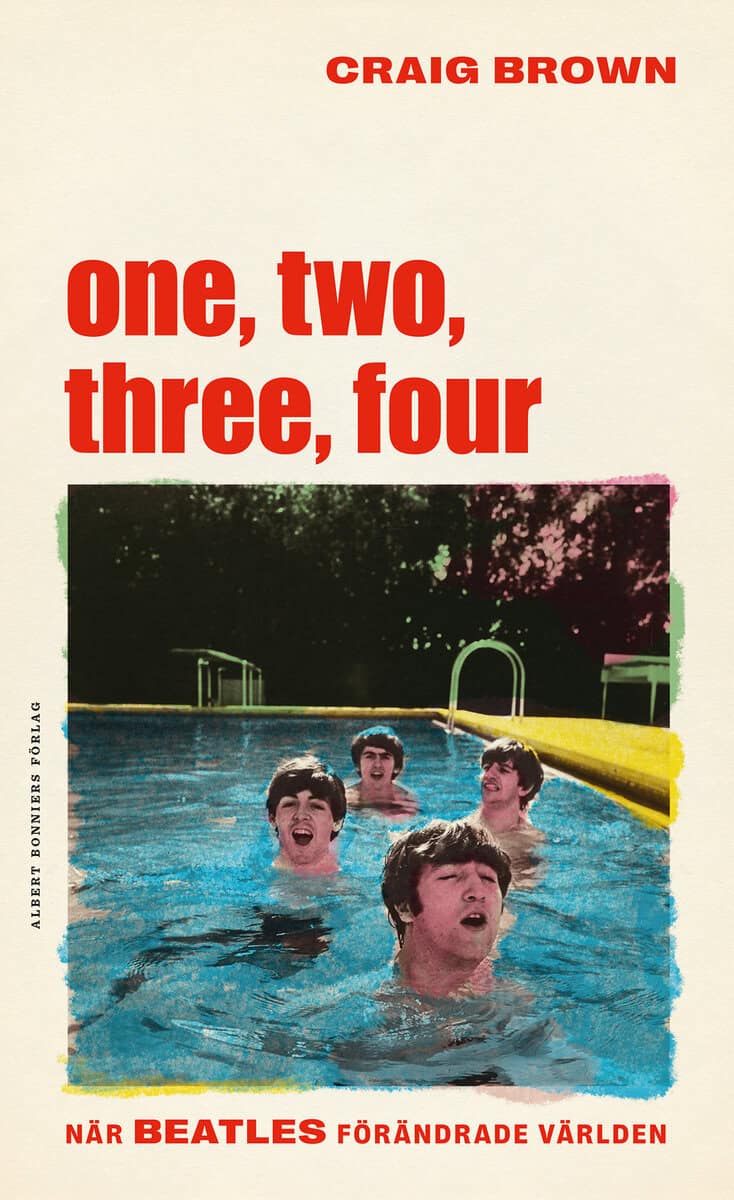 Craig Brown : One, two, three, four – När Beatles förändrade världen