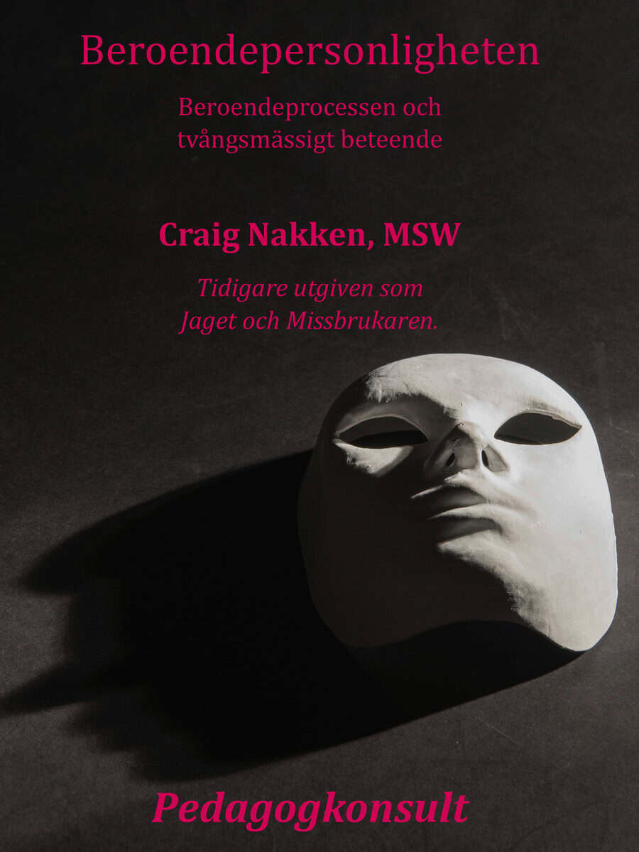 Craig Nakken : Beroendepersonligheten : att förstå beroendeprocessen och tvångsmässigt beteende