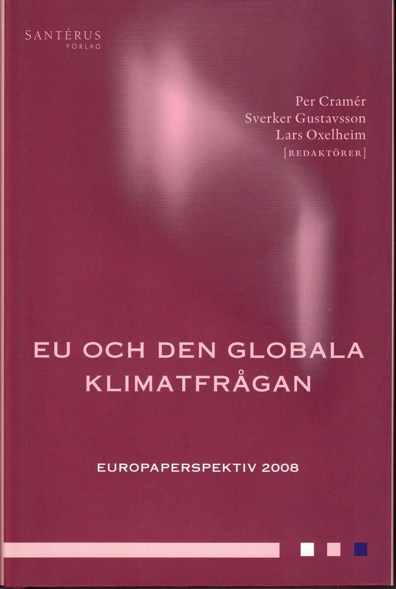 Cramér, Per; Oxelheim, Lars; Gustavsson, Sverker : EU och den globala klimatfrågan