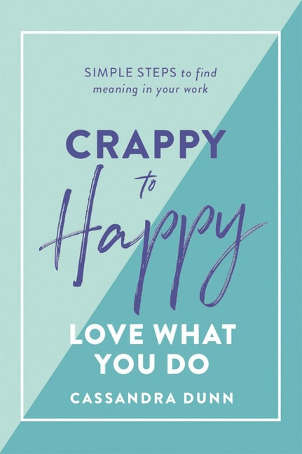 , : Crappy to Happy Love What You Do