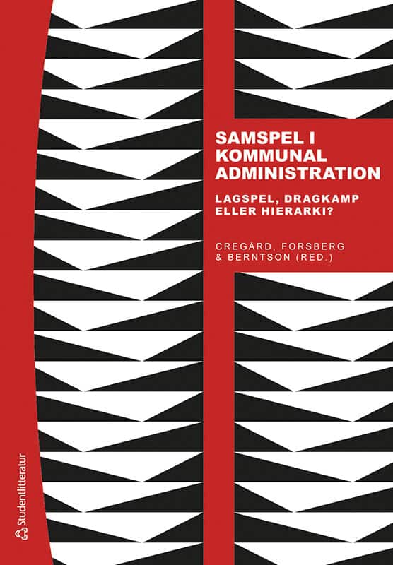 Cregård, Anna ; Forsberg, Tina ; Berntson, Erik ; Härenstam, Annika : Samspel i kommunal administration : lagspel, dragkamp eller hierarki?