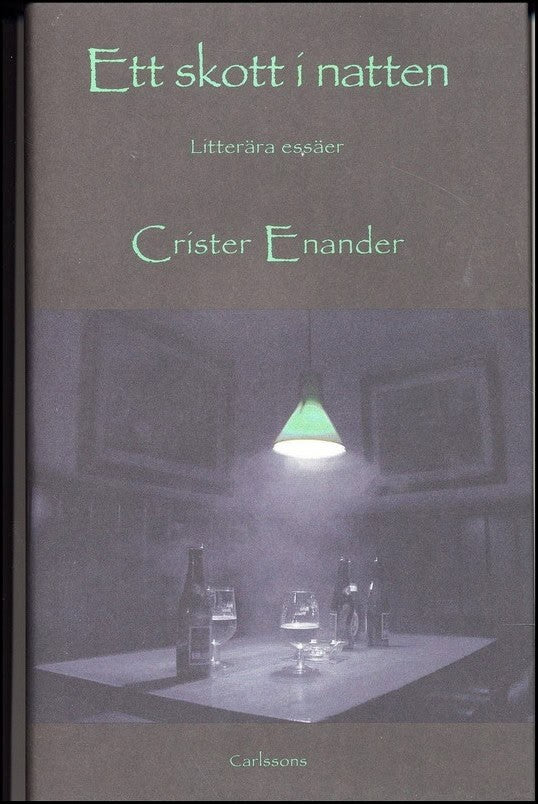 Crister Enander : Ett skott i natten och andra litterära essäer