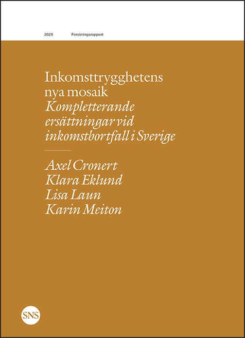 Cronert, Axel ; Eklund, Klara ; Laun, Lisa ; Meiton, Karin : Inkomsttrygghetens nya mosaik