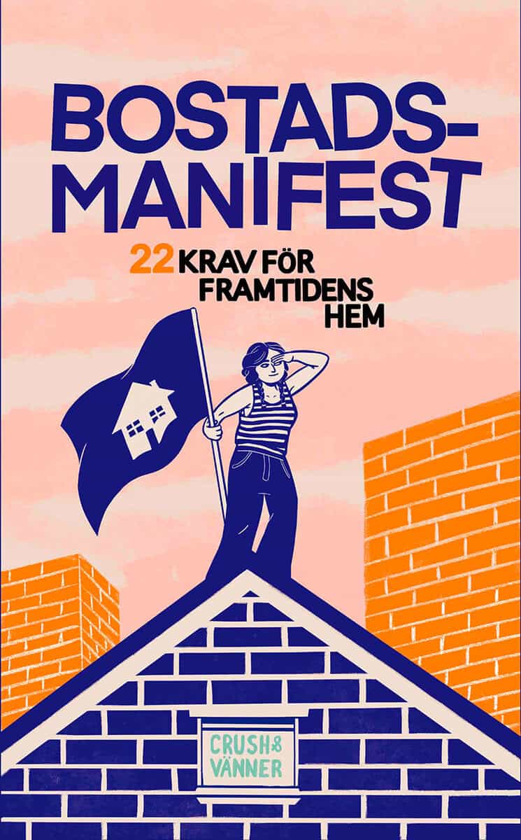 Crush med vänner : Bostadsmanifest : 22 krav för framtidens hem