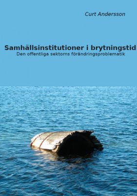 Curt Andersson : Samhällsinstitutioner i brytningstid : den offentliga sektorns förändringsproblematik