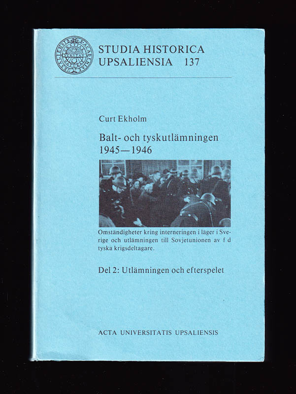 Curt Ekholm : Balt- och tyskutlämningen 1945-1946