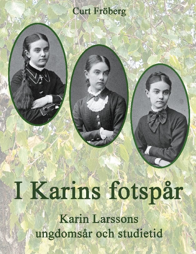 Curt Fröberg : I Karins fotspår : Karin Larssons ungdomsår och studietid