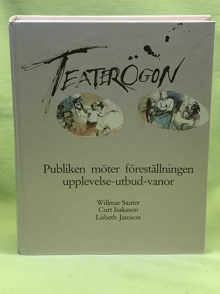 Willmar Sauter, Curt Isaksson, Lisbeth Jansson : Teaterögon - Publiken möter föreställningen.Upplevelse - utbud - vanor
