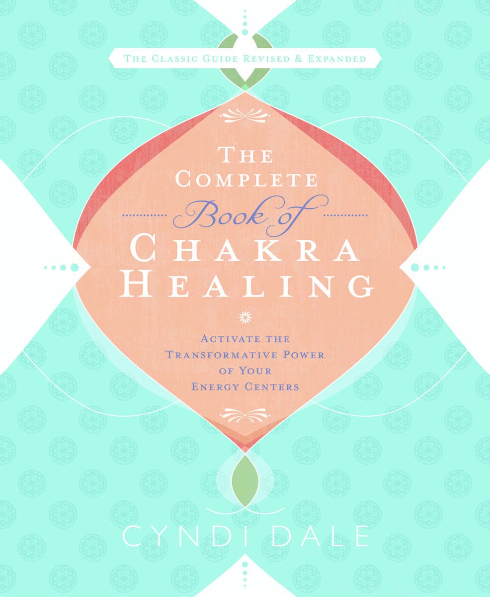 Cyndi Dale : Complete book of chakra healing - activate the transformative power of your
