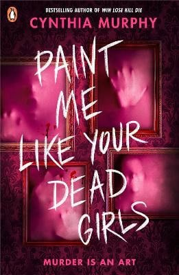 Cynthia Murphy : Paint Me Like Your Dead Girls