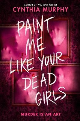 Cynthia Murphy : Paint Me Like Your Dead Girls